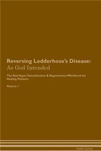 Reversing Ledderhose's Disease: As God Intended the Raw Vegan Plant-Based Detoxification & Regeneration Workbook for Healing Patients. Volume 1