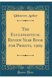 The Ecclesiastical Review Year Book for Priests, 1909 (Classic Reprint)