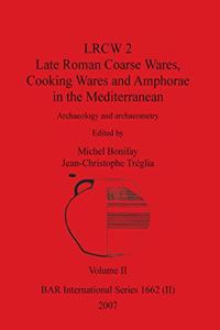 LRCW 2 Late Roman Coarse Wares, Cooking Wares and Amphorae in the Mediterranean, Volume II