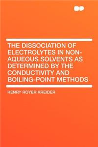 The Dissociation of Electrolytes in Non-Aqueous Solvents as Determined by the Conductivity and Boiling-Point Methods