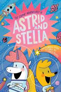 Cosmic Adventures of Astrid and Stella (the Cosmic Adventures of Astrid and Stella Book #1 (a Hello!lucky Book))