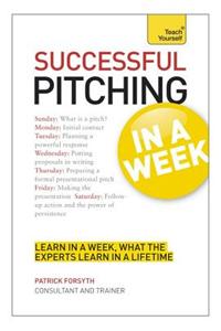 Successful Pitching For Business In A Week: Teach Yourself
