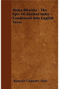 Maha-Bharata - The Epic Of Ancient India - Condensed Into English Verse