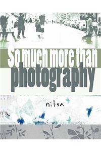 So much more than photography
