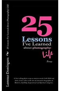 25 Lessons I've Learned about (Photography) Life!