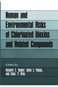 Human and Environmental Risks of Chlorinated Dioxins and Related Compounds