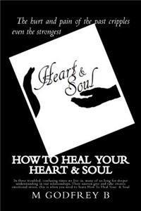 How To Heal Your Heart & Soul