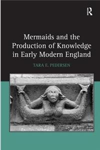 Mermaids and the Production of Knowledge in Early Modern England