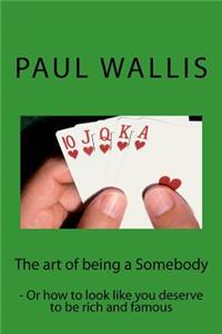 The art of being a Somebody