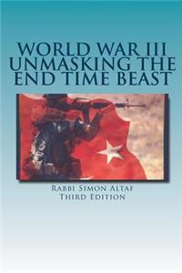 World War III Unmasking The End Time Beast