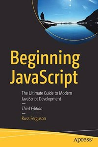 Beginning Javascript: The Ultimate Guide To Modern Javascript Development