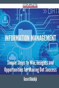 Information Management - Simple Steps to Win, Insights and Opportunities for Maxing Out Success