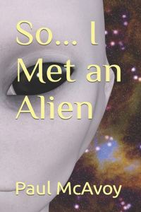 So... I Met an Alien