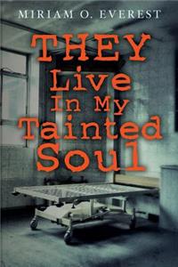 THEY Live in My Tainted SOUL