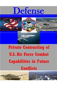 Private Contracting of U.S. Air Force Combat Capabilities in Future Conflicts
