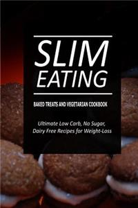 Slim Eating - Baked Treats and Vegetarian Cookbook