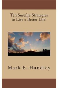 Ten Surefire Strategies to Live a Better Life!