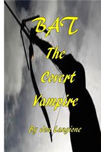 BAT, The Covert Vampire