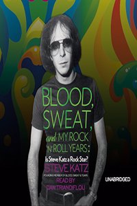 Blood, Sweat, and My Rock 'n' Roll Years Lib/E