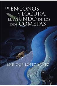 De enconos y locura. El mundo de los dos cometas