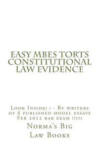 Easy Mbes Torts Constitutional Law Evidence: Look Inside! ! - By Writers of 6 Published Model Essays Feb 2012 Bar Exam !!!!!!