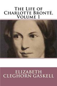 The Life of Charlotte Bronte, Volume 1