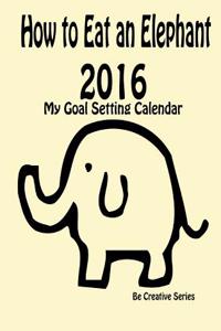 How to Eat an Elephant - 2016