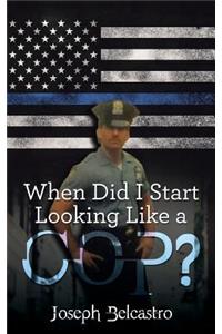 When Did I Start Looking Like a Cop?