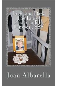 Light and Dark The Life of Sister Judith Fenyvesi, SSS