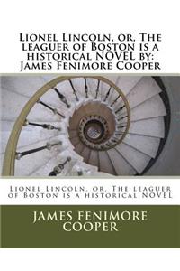 Lionel Lincoln, or, The leaguer of Boston is a historical NOVEL by