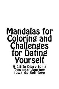 Mandalas for Coloring and Challenges for Dating Yourself: A Little Diary for a Two-year Journey towards Self-love