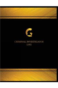 Criminal Investigator Log (Log Book, Journal - 125 pgs, 8.5 X 11 inches)