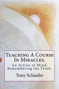 Teaching a Course in Miracles.