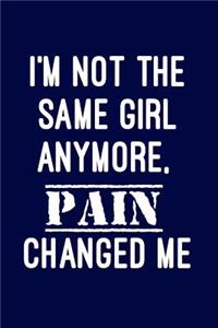 I'm not the same girl anymore, pain changed me