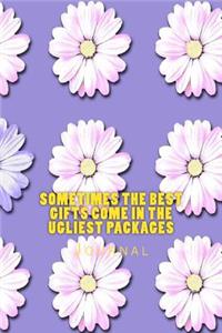 Sometimes the Best Gifts Come in the Ugliest Packages Journal