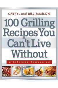 100 Grilling Recipes You Can't Live Without