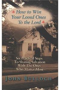 How to Win Your Loved Ones to the Lord