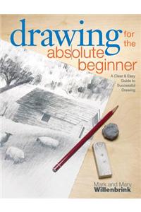 Drawing for the Absolute Beginner