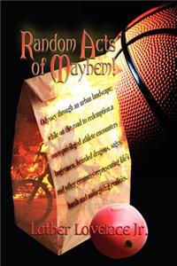 Random Acts of Mayhem! Odyssey Through an Urban Landscape; While on the Road to Redemption, a Once-Privileged Athlete Encounters Bogeymen, Bearded Dra
