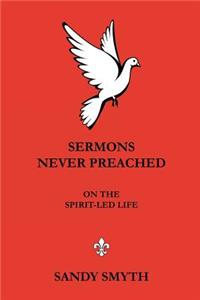 SERMONS NEVER PREACHED On the Spirit-led Life