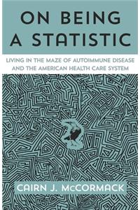 On Being A Statistic: Living in the Maze of Autoimmune Disease and the American Health Care System