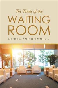 The Trials of the Waiting Room