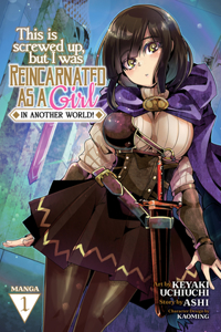 This Is Screwed Up, but I Was Reincarnated as a GIRL in Another World! (Manga) Vol. 1