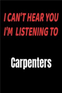 I Can't Hear You I'm Listening To Carpenters: Carpenters fan/ supporter Notebook/journal /diary note 120 Blank Lined Page (6 x 9'), for men/women/Girls/Boys/ Kids