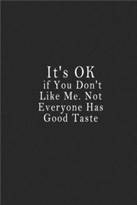 It's OK if You Don't Like Me. Not Everyone Has Good Taste