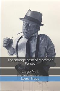 The strange case of Mortimer Fenley