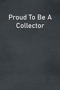 Proud To Be A Collector