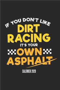 If You Don't Like Dirt Racing It's Your Own Asphalt Calender 2020: Funny Cool Dirt Racing Driver Calender 2020 - Monthly & Weekly Planner - 6x9 - 128 Pages - Cute And Unique Gift For Dirt Racing Motorsport Fans, Lov