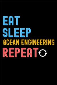 Eat, Sleep, ocean engineering, Repeat Notebook - ocean engineering Funny Gift