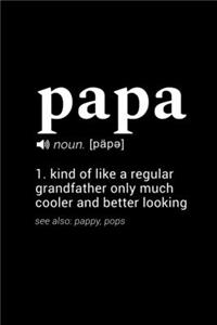 Papa (noun. [pape]) 1. kind of like a regular grandfather only much cooler and better looking (see also: pappy, pops): 110 Page, Wide Ruled 6" x 9" Blank Lined Journal